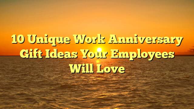 10 Unique Work Anniversary Gift Ideas Your Employees Will Love