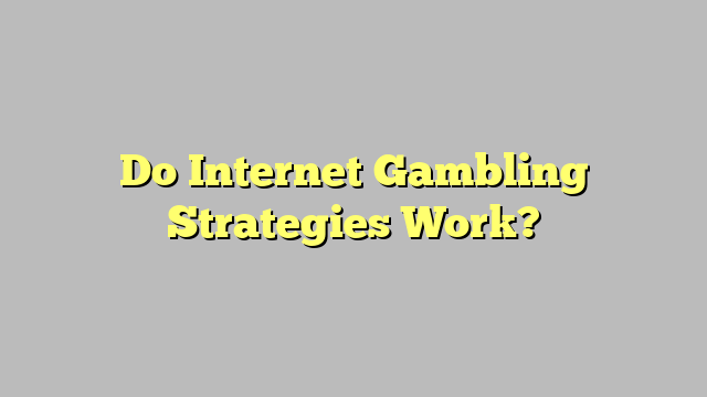 Do Internet Gambling Strategies Work?