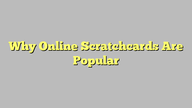 Why Online Scratchcards Are Popular