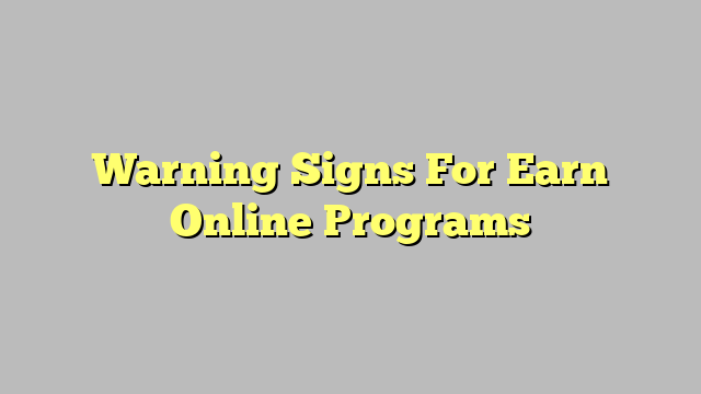 Warning Signs For Earn Online Programs